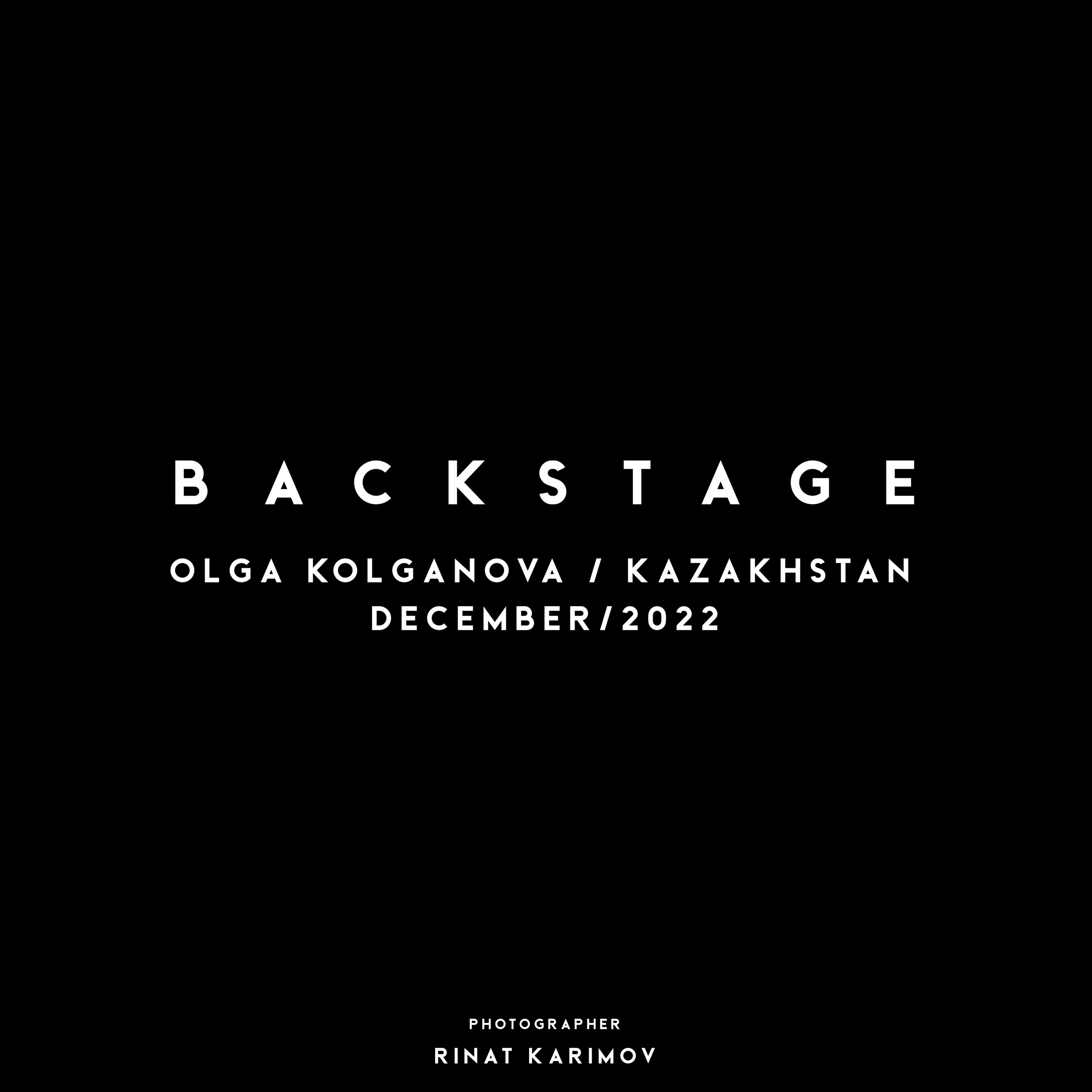 BACKSTAGE / OLGA KOLGANOVA / KAZAKHSTAN / DECEMBER / 2022