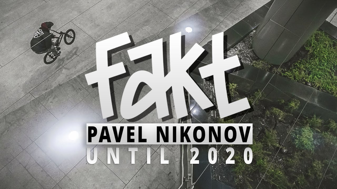 FAKT BMX — PAVEL NIKONOV — UNTIL 2020