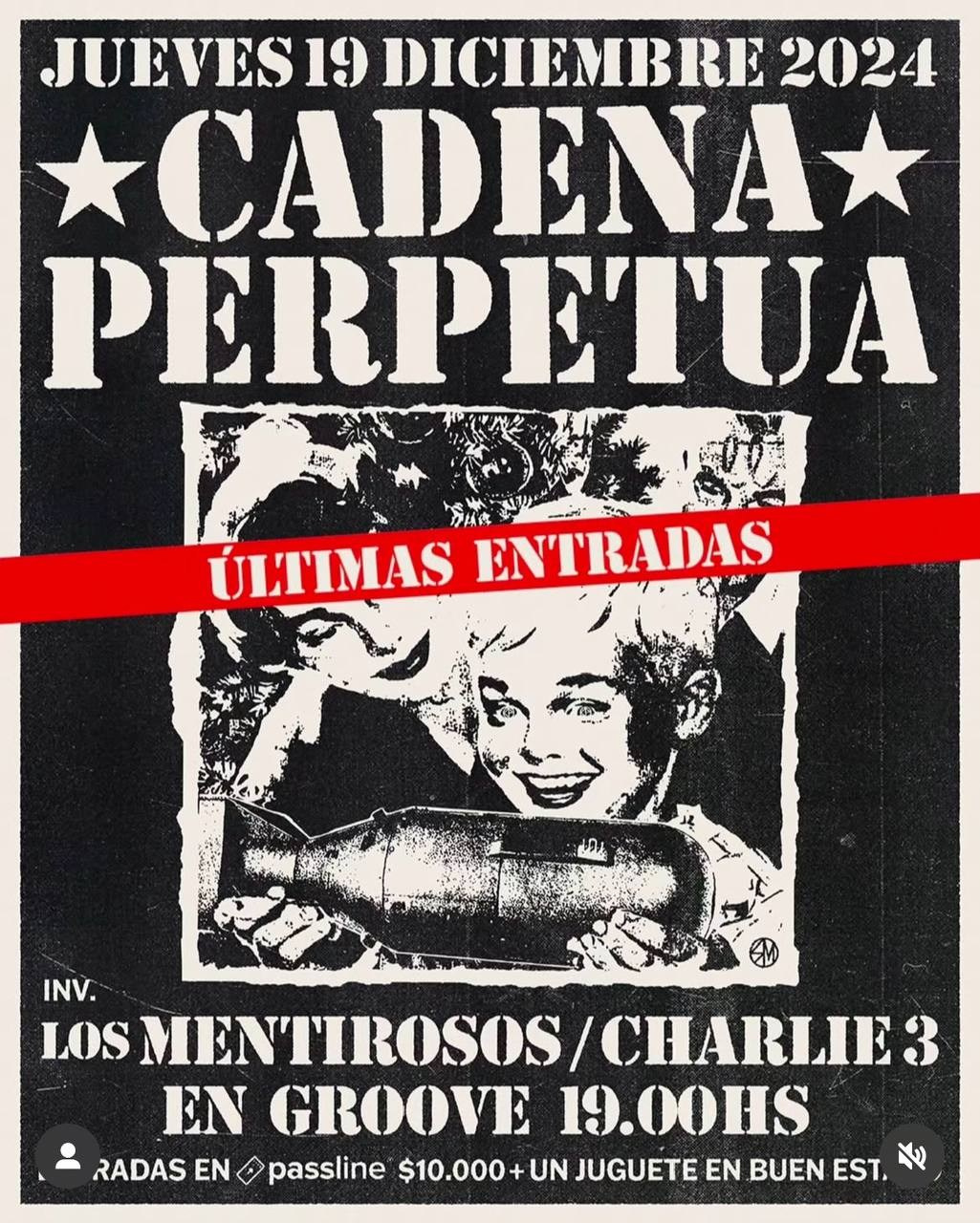 HOY JUEVES 19 DICIEMBRE, CADENA PERPETUA EN GROOVE! ÚLTIMAS ENTRADAS! Está noche nos presentaremos con grandes invitados! @charlie3ok y @losmentirososoficial Recuerden que la entrada es válida trayendo un juguete nuevo o en buen estado! Habrá merchandising oficial!Preventa y + info consulten en @almacen_maladifusion🕖 Horarios:Puerta: 19 hsCharlie 3: 20 hsLos Mentirosos: 21 hsCadena Perpetua: 22:30 hs Musicalizan la velada:@selector_lucho y @hugo_lobo_ Evento: + 7 añosNos vemos en @palermogrooveCP