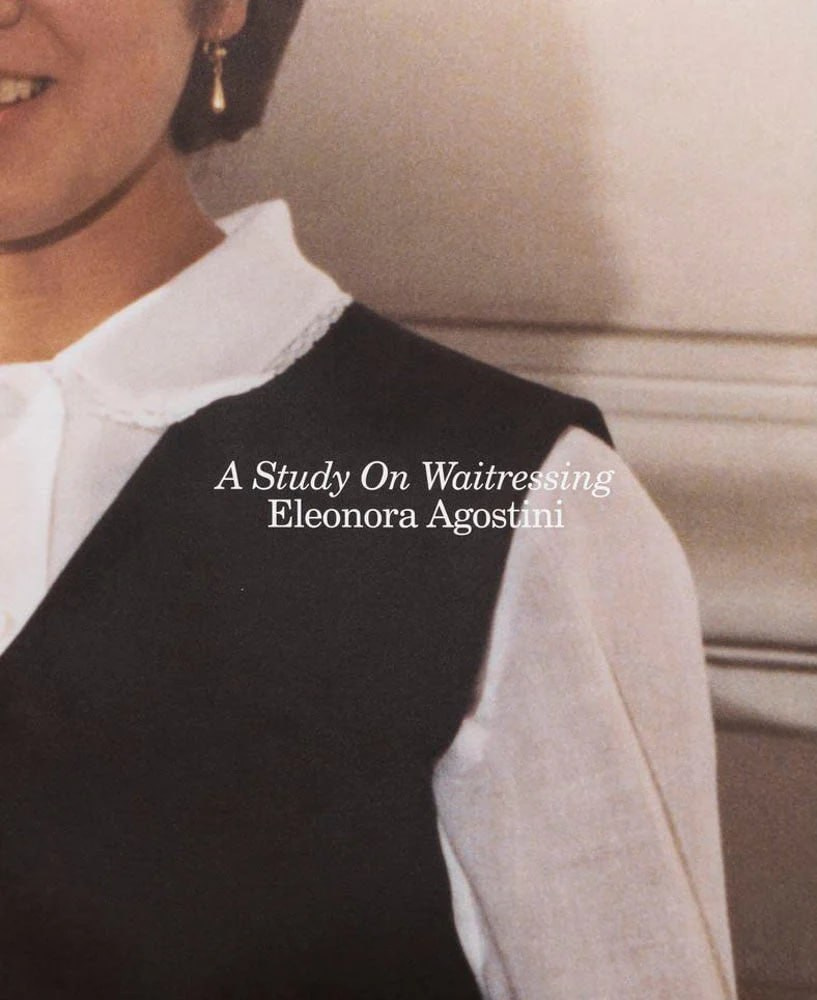 ОБЗОР АКТУАЛЬНЫХ ФОТОКНИГ: Eleonora Agostini «A Study on Waitressing». Самоорганизация Низина